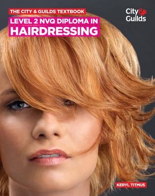 The City & Guilds Textbook: Level 2 NVQ Diploma in Hairdressing - Keryl Titmus