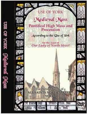 Medieval Mass According to the Use of York -  Rector &  church wardens of All Saints Church North Street York
