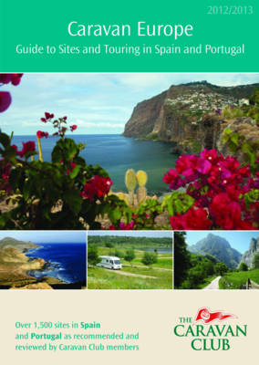 Caravan Europe Guide to Sites and Touring in Spain and Portugal, 2012/2013 -  Caravan Club