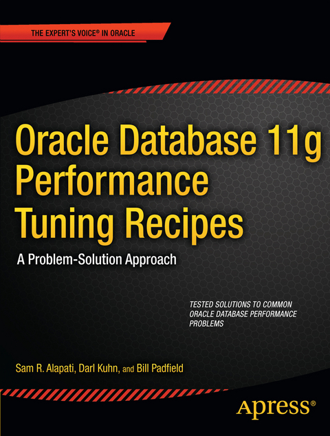 Oracle Database 11g Performance Tuning Recipes - Sam Alapati, Darl Kuhn, Bill Padfield