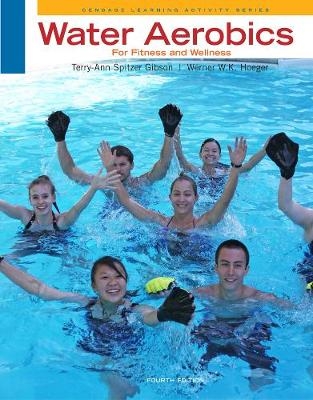 Water Aerobics for Fitness and Wellness - Terry-Ann Spitzer Gibson, Werner Hoeger