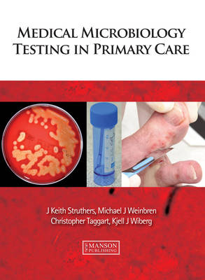 Medical Microbiology Testing in Primary Care - J. Keith Struthers, Michael Weinbren, Christopher Taggart, Kjell Wiberg