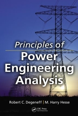 Principles of Power Engineering Analysis - Robert C. Degeneff, M. Harry Hesse