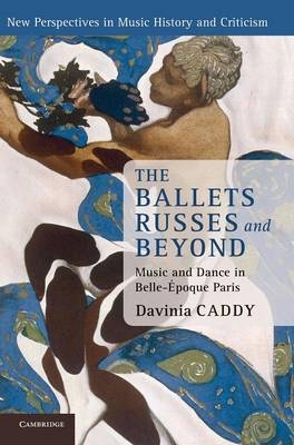 The Ballets Russes and Beyond - Davinia Caddy