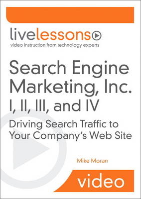 Search Engine Marketing, Inc. I, II, III, and IV LiveLessons (Video Training) - Mike Moran