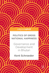 Politics of Gross National Happiness - Kent Schroeder