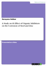 A Study on th Effect of Organic Inhibitors on the Corrosion of Steel and Zinc - Narayana Hebbar