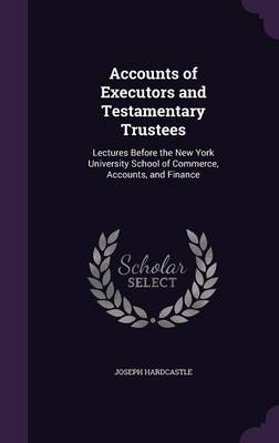 Accounts of Executors and Testamentary Trustees - Joseph Hardcastle