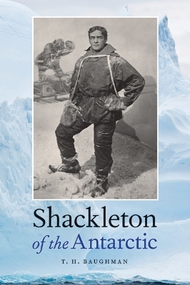 Shackleton of the Antarctic - T. H. Baughman