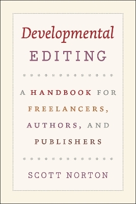 Developmental Editing – A Handbook for Freelancers, Authors, and Publishers - Scott Norton