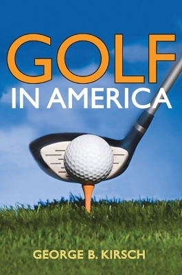 Golf in America - George B. Kirsch