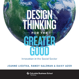 Design Thinking for the Greater Good -  Daisy Azer,  Jeanne Liedtka,  Randy Salzman