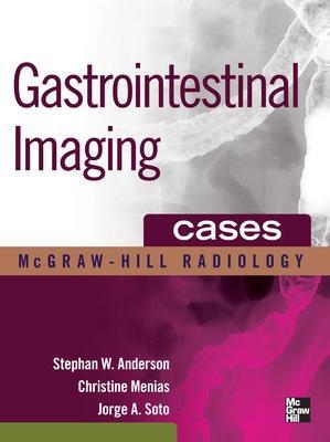 Gastrointestinal Imaging Cases - Stephen Anderson, Christine Menias, Jorge Soto