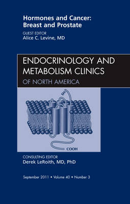 Hormones and Cancer: Breast and Prostate, An Issue of Endocrinology and Metabolism Clinics of North America - Alice C. Levine