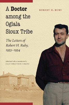 A Doctor among the Oglala Sioux Tribe - Robert H. Ruby