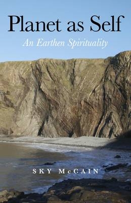 Planet as Self – An Earthen Spirituality - Sky McCain