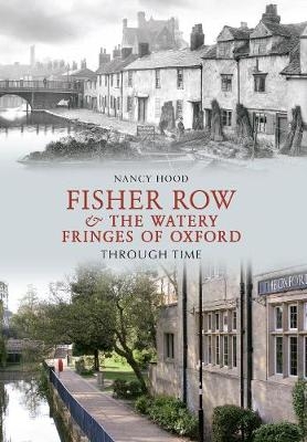 Fisher Row & the Watery Fringes of Oxford Through Time - Nancy Hood