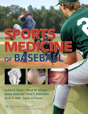 Sports Medicine of Baseball - Joshua S. Dines, Dr. David W. Altchek, James Andrews, Neal S. Elattrache, Kevin E. Wilk