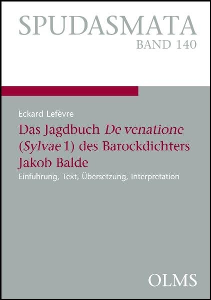 Das Jagdbuch De venatione (Sylvae 1) des Barockdichters Jakob Balde - Eckard Lefèvre