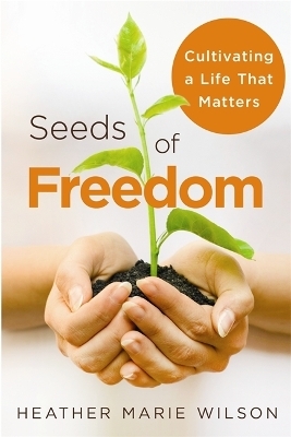 Seeds of Freedom - Heather Marie Wilson