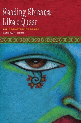Reading Chican@ Like a Queer - Sandra K. Soto