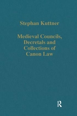 Medieval Councils, Decretals and Collections of Canon Law - Stephan Kuttner
