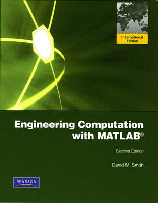 Engineering Computation with MATLAB: Internation Version plus MATLAB & Simulink Student Version 2011a - David M. Smith