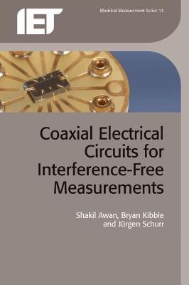 Coaxial Electrical Circuits for Interference-Free Measurements - Shakil Awan, Bryan Kibble, Jürgen Schurr