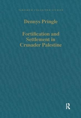 Fortification and Settlement in Crusader Palestine - Denys Pringle