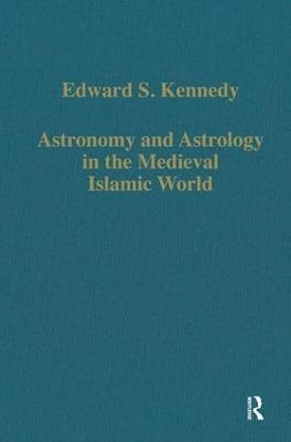 Astronomy and Astrology in the Medieval Islamic World - Edward S. Kennedy