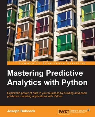 Mastering Predictive Analytics with Python - Joseph Babcock