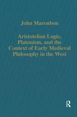 Aristotelian Logic, Platonism, and the Context of Early Medieval Philosophy in the West - John Marenbon