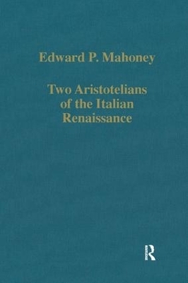 Two Aristotelians of the Italian Renaissance - Edward P. Mahoney