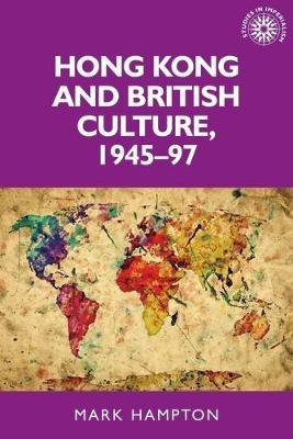 Hong Kong and British Culture, 1945–97 - Mark Hampton