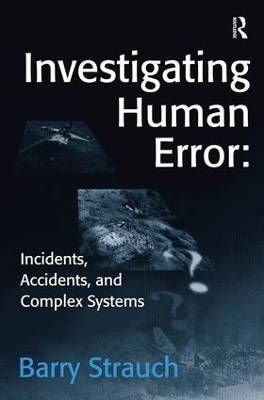 Investigating Human Error: Incidents, Accidents, and Complex Systems - Barry Strauch