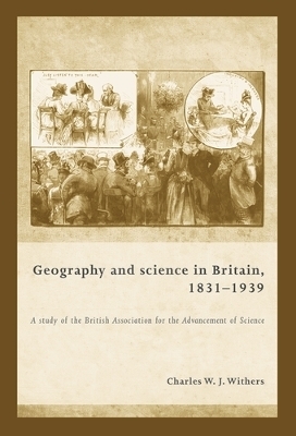 Geography and Science in Britain, 1831–1939 - Charles Withers