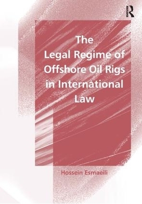 The Legal Regime of Offshore Oil Rigs in International Law - Hossein Esmaeili