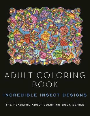 Adult Coloring Book: Incredible Insect Designs - Kathy G. Ahrens