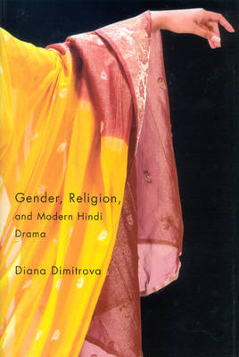 Gender, Religion, and Modern Hindi Drama - Diana Dimitrova