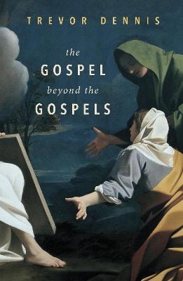 The Gospel Beyond the Gospels - Revd Canon Trevor Dennis