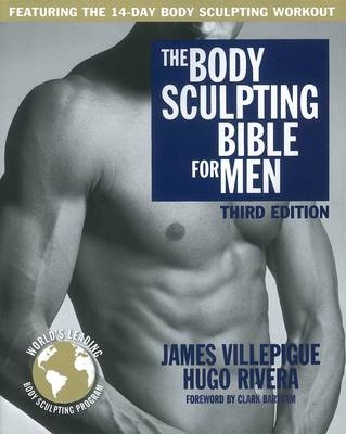 Body Sculpting Bible For Men, Third Edition - James Villepigue, Hugo Rivera