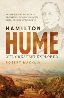 Hamilton Hume - Robert Macklin