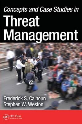 Concepts and Case Studies in Threat Management - Frederick S. Calhoun, Stephen W. Weston J.D.