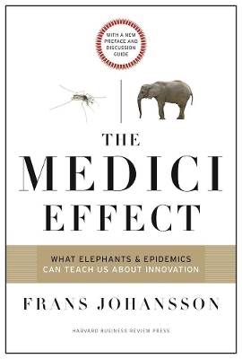 The Medici Effect, With a New Preface and Discussion Guide - Frans Johansson