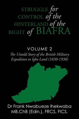 Struggle for Control of the Hinterland of the Bight of Biafra - Dr Frank Nwabueze Ihekwaba