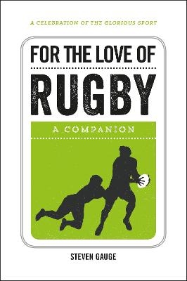 For the Love of Rugby - Steven Gauge