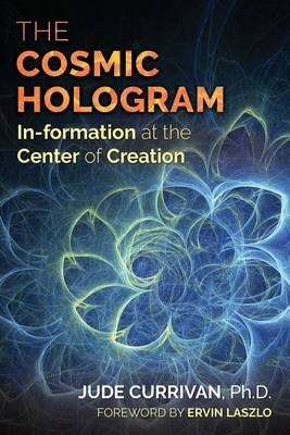 The Cosmic Hologram - Jude Currivan