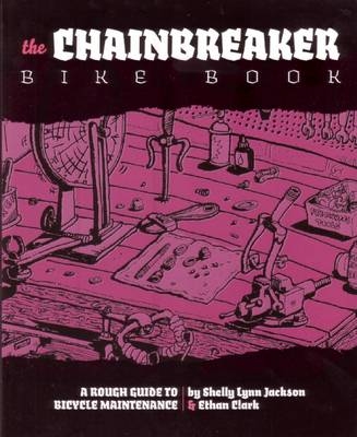 The Chainbreaker Bike Book - Shelly Lynn Jackson, Ethan Clark