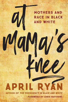 At Mama's Knee - April Ryan