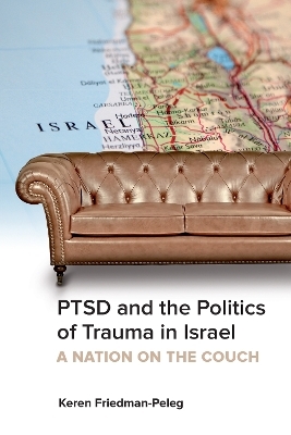 PTSD and the Politics of Trauma in Israel - Keren Friedman-Peleg,  Hebrew University Magnes Press
